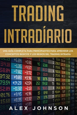 Trading Intradíario: Una Guía Completa Para Principiantes Para Aprender los Conceptos Básicos y los Reinos del Trading Intradía