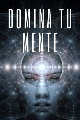 Domina Tu Mente: La mente como aliada