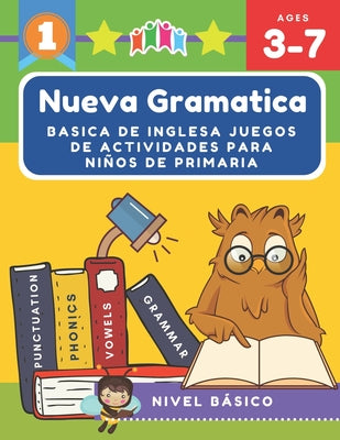 Nueva Gramatica Basica de Inglesa JUEGOS de Actividades para Niños de Primaria: Ejercicios de Inglés de NIVEL BÁSICO en los que se tratan diferentes c