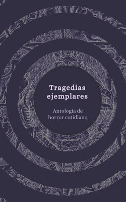 Tragedias ejemplares: antología de horror cotidiano