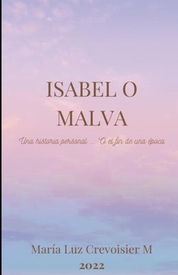 Isabel o Malva: Una Historia Personal o El Ocaso de una Época