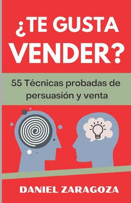 ¿Te gusta vender?: 55 Técnicas probadas de persuasión y venta cara a cara