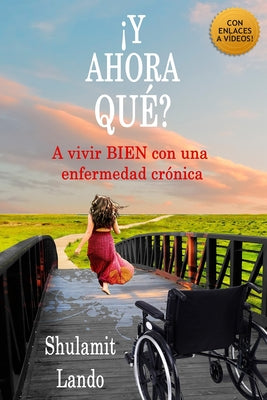 ¡y Ahora Qué?: A vivir BIEN con una enfermedad crónica