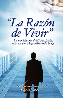 La Razón de Vivir: El secreto de la vida es tener una tarea, un propósito, algo a lo que someter toda tu vida, algo a lo que das todo, ca