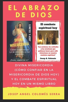 El abrazo de Dios: Divina Misericordia y El combate espiritual hoy en un mismo libro