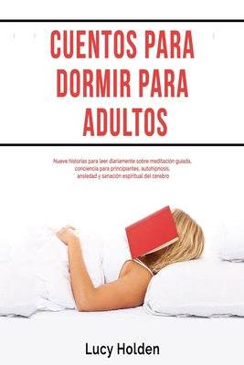 Cuentos para dormir para adultos: Nueve historias para leer diariamente sobre meditación guiada, conciencia para principiantes, autohipnosis, ansiedad