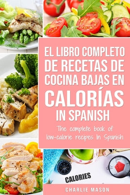 El Libro Completo De Recetas De Cocina Bajas En Calorías In Spanish/ The Complete Book of Low-Calorie Recipes In Spanish