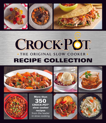 Crockpot Recipe Collection: More Than 350 Crockpot Slow Cooker Recipes from the Leader in Slow Cooking