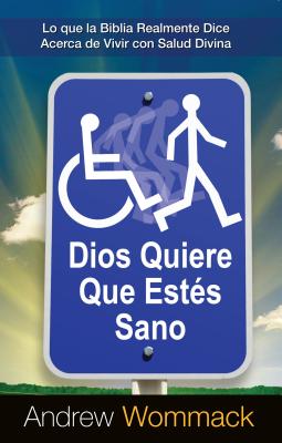 Dios Quiere Que Estés Sano: Lo que la Biblia Realmente Dice Acerca de Vivir con Salud Divina