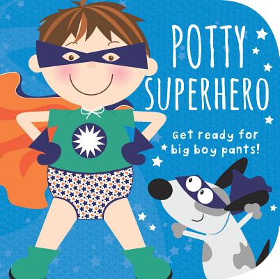 Potty Superhero: Get Ready for Big Boy Pants!