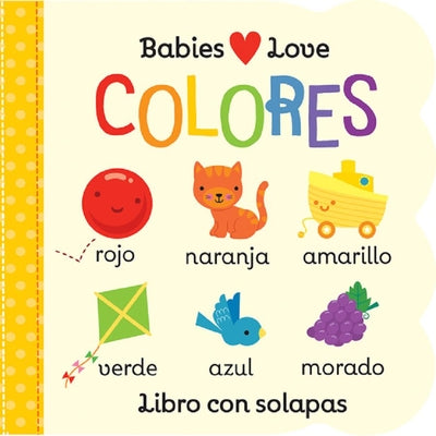 Babies Love Colores / Babies Love Colors (Spanish Edition) = Babies Love Colores