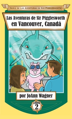 Las Aventuras de Sir Pigglesworth en Vancouver, Canadá