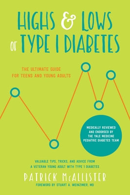 Highs & Lows of Type 1 Diabetes: The Ultimate Guide for Teens and Young Adults