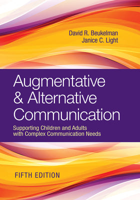 Augmentative & Alternative Communication: Supporting Children and Adults with Complex Communication Needs