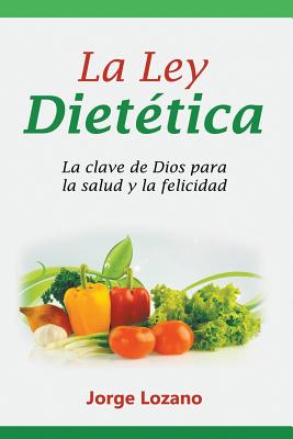 La Ley Dietética: La clave de Dios para la salud y la felicidad