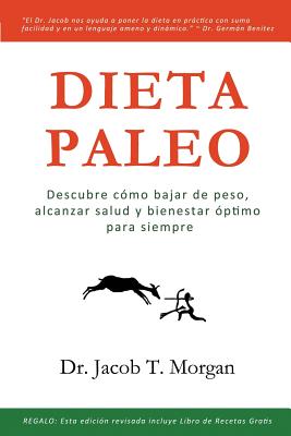 Dieta Paleo: Descubre cómo bajar de peso, alcanzar salud y bienestar óptimo para siempre