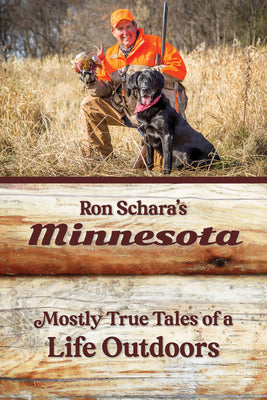 Ron Schara's Minnesota: Mostly True Tales of a Life Outdoors