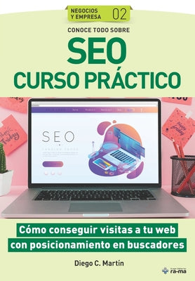 Conoce todo sobre SEO Curso práctico: Cómo conseguir visitas a tu web con posicionamiento en buscadores