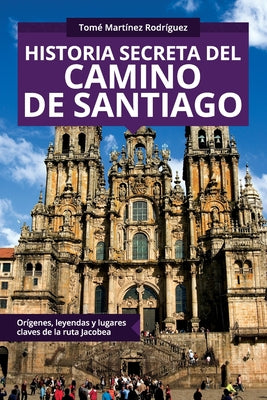 Historia secreta del Camino de Santiago: Orígenes y lugares claves de la ruta Jacobea