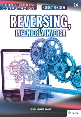 Conoce todo sobre Reversing, Ingeniería Inversa