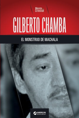 Gilberto Chamba, el monstruo de Machala