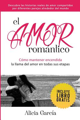 El Amor Romántico: Cómo Mantener Encendida La Llama Del Amor En Todas Sus Etapas