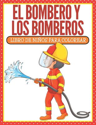 El Bombero Y Los Bomberos: Libro De Niños Para Colorear (Spanish Edition)