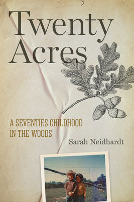 Twenty Acres: A Seventies Childhood in the Woods