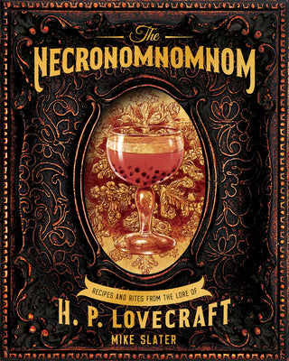 The Necronomnomnom: Recipes and Rites from the Lore of H. P. Lovecraft