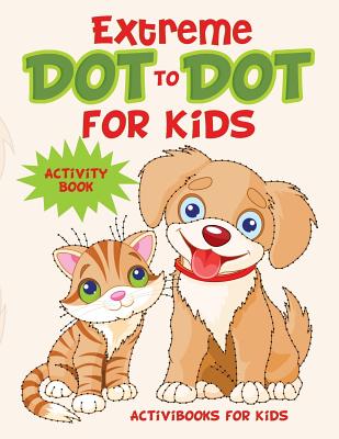 Extreme Dot to Dot for Kids Activity Book