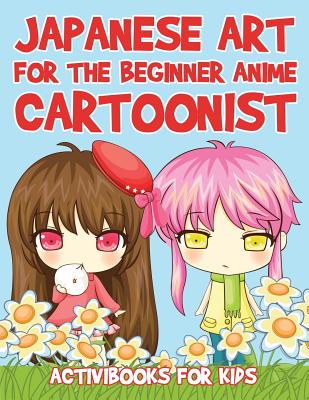 Japanese Art for the Beginner Anime Cartoonist