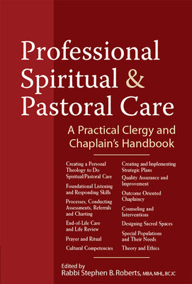 Professional Spiritual & Pastoral Care: A Practical Clergy and Chaplain's Handbook