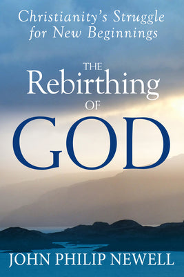 The Rebirthing of God: Christianity's Struggle for New Beginnings