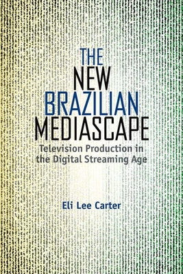 The New Brazilian Mediascape: Television Production in the Digital Streaming Age