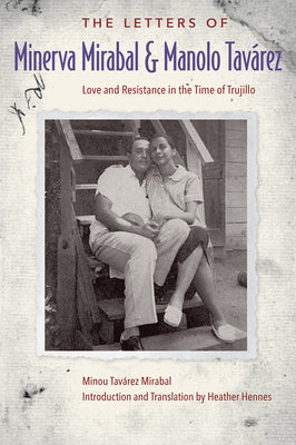 The Letters of Minerva Mirabal and Manolo Tavárez: Love and Resistance in the Time of Trujillo