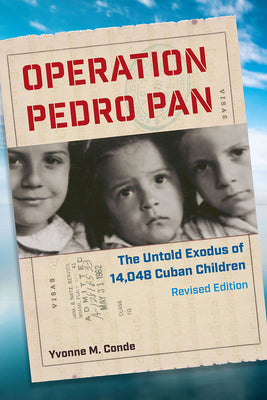 Operation Pedro Pan: The Untold Exodus of 14,048 Cuban Children, Revised Edition