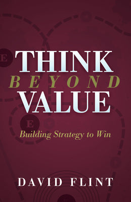 Think Beyond Value: Building Strategy to Win