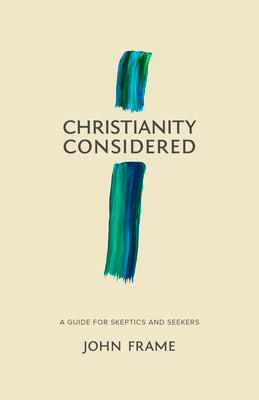 Christianity Considered: A Guide for Skeptics and Seekers