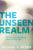 The Unseen Realm: Recovering the Supernatural Worldview of the Bible