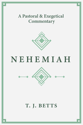 Nehemiah: A Pastoral and Exegetical Commentary