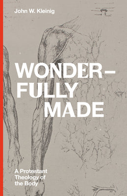 Wonderfully Made: A Protestant Theology of the Body