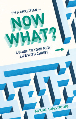 I'm a Christian--Now What?: A Guide to Your New Life with Christ