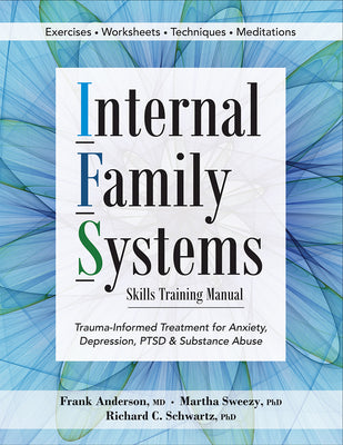 Internal Family Systems Skills Training Manual: Trauma-Informed Treatment for Anxiety, Depression, Ptsd & Substance Abuse