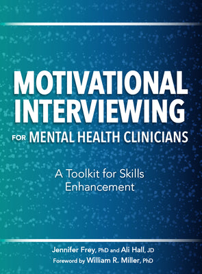 Motivational Interviewing for Mental Health Clinicians: A Toolkit for Skills Enhancement