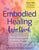 The Embodied Healing Workbook: The Art and Science of Befriending Your Body in Trauma Recovery: Over 100 Healing Practices