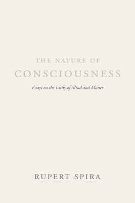 The Nature of Consciousness: Essays on the Unity of Mind and Matter