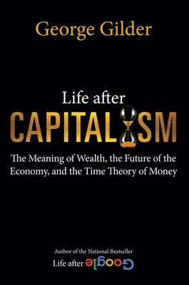 Life After Capitalism: The Meaning of Wealth, the Future of the Economy, and the Time Theory of Money