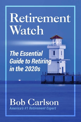 Retirement Watch: The Essential Guide to Retiring in the 2020s