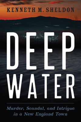 Deep Water: Murder, Scandal, and Intrigue in a New England Town