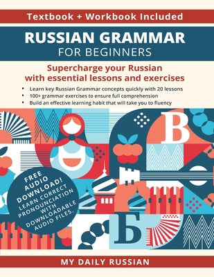 Russian Grammar for Beginners Textbook + Workbook Included: Supercharge Your Russian With Essential Lessons and Exercises